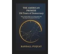 The American Promise, 250 Years of Democracy: How a Nation Built on an Impossible Idea Has Kept Its Promise for 250 Years