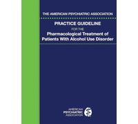 The American Psychiatric Association Practice Guideline for the Pharmacological Treatment of Patients With Alcohol Use Disorder