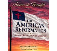 THE AMERICAN REFORMATION: And the Revolutionary Christian (Educating America)