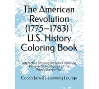The American Revolution (1775-1783) | U.S. History Coloring Book: Interactive coloring activities covering key events and figures of the Revolutionary ... Jarrell's U.S. History Coloring Book Series)