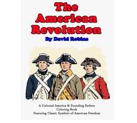The American Revolution: A Colonial America & Founding Fathers Coloring Book Featuring Classic Symbols of American Freedom