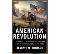 THE AMERICAN REVOLUTION: A Complete History of the War for Independence, 1775-1783 (America's Past)