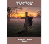 The American Revolution: A Soldier'S Life And Death