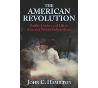 The American Revolution: Battles, Leaders, and Life in America’s War for Independence (Through Smoke and Steel: A World History Series)