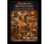 The American Revolution Curriculum Workbook: Student Edition (World History Curriculum Workbooks)
