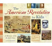 The American Revolution for Kids Volume 11: A History with 21 Activities (For Kids series)