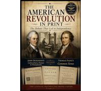 The American Revolution in Print: John Dickinson, Thomas Paine, and the Debate that Led to Independence