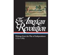 The American Revolution: Writings from the War of Independence 1775-1783 (LOA #123) (Library of America)