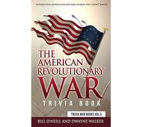 The American Revolutionary War Trivia Book: Interesting Revolutionary War Stories You Didn't Know: VOL.5 (Trivia War Books)