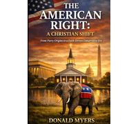 The American Right: A Christian Shift: From Party Origins to a Faith Driven Conservative Era (Founding of a Nation)