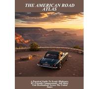 The American Road Atlas: A Practical Guide To Scenic Highways, Rv-Friendly Campgrounds, And Must-Visit Destinations Across The United States