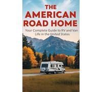 The American Road Home: Your Complete Guide to RV and Van Life in the United States