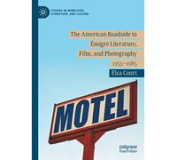 The American Roadside in Émigré Literature, Film, and Photography: 1955-1985 (Studies in Mobilities, Literature, and Culture)