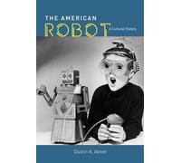 The American Robot - A Cultural History