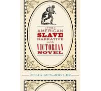 The American Slave Narrative and the Victorian Novel by Julia Sun-Joo Lee (Engli