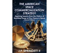 The American Space Commercialization Strategy: Applying Lessons from the History of Maritime Power to Our Future in Space