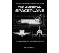The American Spaceplane: A Story of Ambition, Risk, and Reinvention