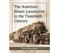 The American Steam Locomotive in the Twentieth Century