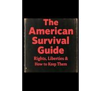 The American Survival Guide: Rights, Liberties & How to Keep Them