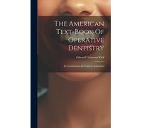 The American Text-book Of Operative Dentistry: In Contributions By Eminent Authorities