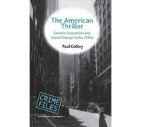 The American Thriller: Generic Innovation and Social Change in the 1970s (Crime Files)