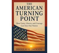 The American Turning Point: How Unity, Liberty, and Courage Can Save Our Nation