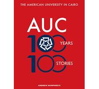 The American University in Cairo: 100 Years, 100 Stories