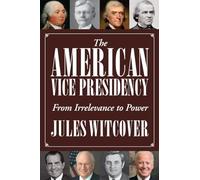 The American Vice Presidency: From Irrelevance to Power