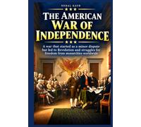 The American War of Independence: A war that started as a minor dispute but led to Revolution and struggles for freedom from monarchies worldwide