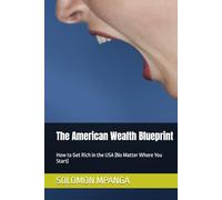 The American Wealth Blueprint: How to Get Rich in the USA (No Matter Where You Start)