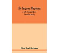 The American whaleman: a study of life and labor in the whaling industry