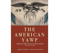 The American Yawp: A Massively Collaborative Open U.S. History Textbook, Vol. 1: To 1877