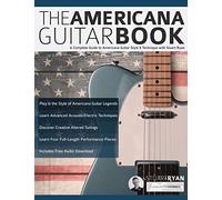 The Americana Guitar Book: A Complete Guide to Americana Guitar Style & Technique with Stuart Ryan: 1 (Learn How to Play Country Guitar)