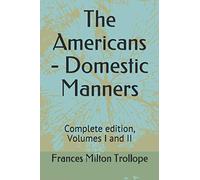 The Americans - Domestic Manners: Complete edition, Volumes I and II