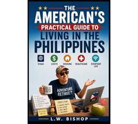 The American's Practical Guide to Living in the Philippines: Visas, Costs, Housing, Healthcare, and Everyday Life