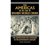 The Americas in the Spanish World Order: The Justification for Conquest in the Seventeenth Century