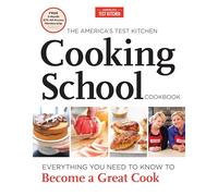 The America's Test Kitchen Cooking School Cookbook: Everything You Need to Know to Become a Great Cook