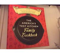 The America's Test Kitchen Family Cookbook: Featuring More Than 1,200 Kitchen-Tested Recipes