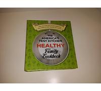 The America's Test Kitchen Healthy Family Cookbook: A New, Healthier Way to Cook Everything from America's Most Trusted Test Kitchen