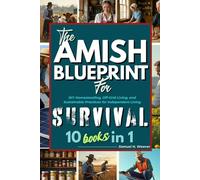 THE AMISH BLUEPRINT FOR SURVIVAL: DIY Homesteading, Off-Grid Living, And Sustainable Practices For Independent Living