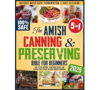 The Amish Canning & Preserving Bible for Beginners: Time-Tested Methods, Traditional Recipes and Natural Food Storage Without Modern Equipment - ... 2 (The Amish Back-to-Basics Collection)