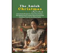 The Amish Christmas Kitchen: Quick Amish Recipes for a Stress-Free Holiday-Easy Baking, Hearty Comfort Meals & Homemade Christmas Treats for the Whole Family (The Plain Living Lifestyle)