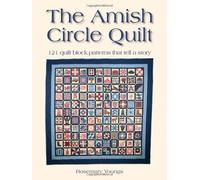 The Amish Circle Quilt: 121 Quilt Block Patterns That Tell A Story
