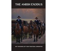 The Amish Exodus: Why Thousands Left Their Traditional Communities (Amish Untold History Series)
