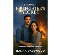 The Amish Firefighter’s Secret: A Clean Romantic Suspense: Firefighter Protector & Fugitive on the Run: 2 (The Lancaster Protectors)