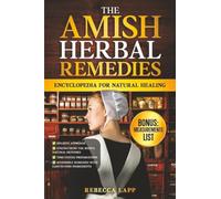 The Amish Herbal Remedies Encyclopedia for Natural Healing: Restore Vitality, Beat Allergies, and Live a Pharmaceutical-Free Life - Proven Herbal Protocols for Migraines, Sinus Relief
