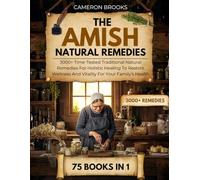 THE AMISH NATURAL REMEDIES: 3000+ Time-Tested Natural Remedies For Holistic Healing To Restore Wellness And Vitality For Your Family’s Health (Alternative Holistic Medicine)