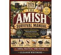 The Amish Survival Manual: Forgotten Amish Remedies, Homemade Cleaners, Natural Pest Control, and Self-Reliant Household Skills for Modern Living