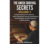 The Amish Survival Secrets: Essential Systems & Production, Water Management, Energy Independence, Natural Healing, Textile Production & Blacksmithing (THE AMISH SURVIVAL ENCYCLOPEDIA)