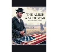 The Amish Way of War: Conscientious Objectors Through American Conflicts (Amish Untold History Series)